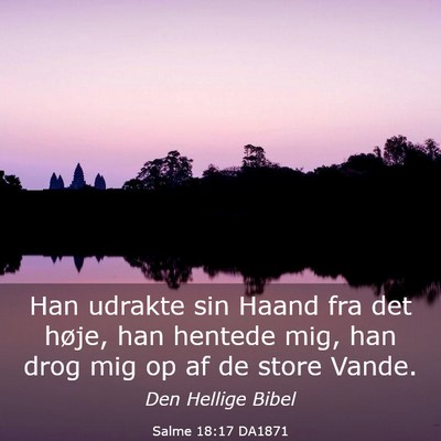 Picture 03 - Salme 18:17 DA1871 - Han udrakte sin Haand fra det høje, han hentede - Bible Verse Picture