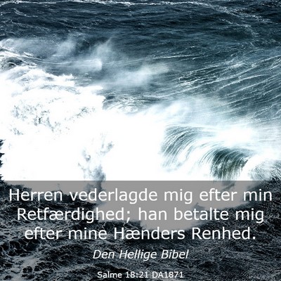 Picture 03 - Salme 18:21 DA1871 - Herren vederlagde mig efter min Retfærdighed; - Bible Verse Picture