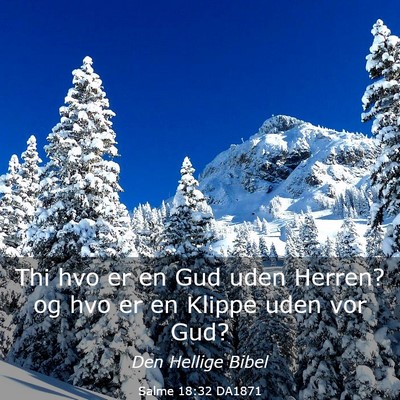 Picture 03 - Salme 18:32 DA1871 - Thi hvo er en Gud uden Herren? og hvo er en - Bible Verse Picture