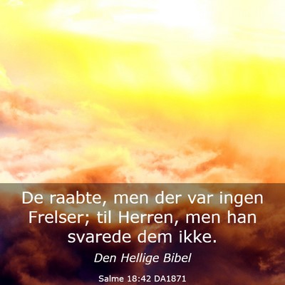 Picture 03 - Salme 18:42 DA1871 - De raabte, men der var ingen Frelser; til Herren, - Bible Verse Picture
