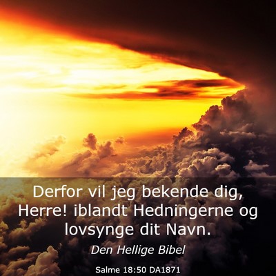 Picture 03 - Salme 18:50 DA1871 - Derfor vil jeg bekende dig, Herre! iblandt - Bible Verse Picture