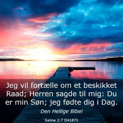 Picture 03 - Salme 2:7 DA1871 - Jeg vil fortælle om et beskikket Raad; Herren - Bible Verse Picture