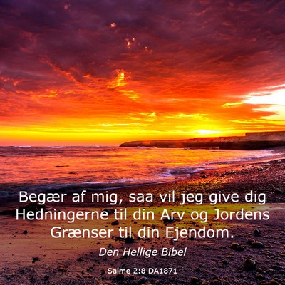 Picture 03 - Salme 2:8 DA1871 - Begær af mig, saa vil jeg give dig Hedningerne - Bible Verse Picture