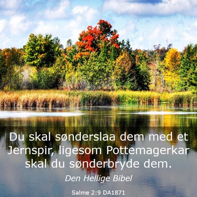 Picture 03 - Salme 2:9 DA1871 - Du skal sønderslaa dem med et Jernspir, ligesom - Bible Verse Picture