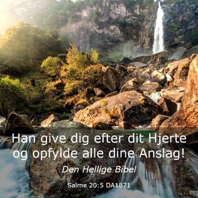 Picture 03 - Salme 20:5 DA1871 - Han give dig efter dit Hjerte og opfylde alle - Bible Verse Picture