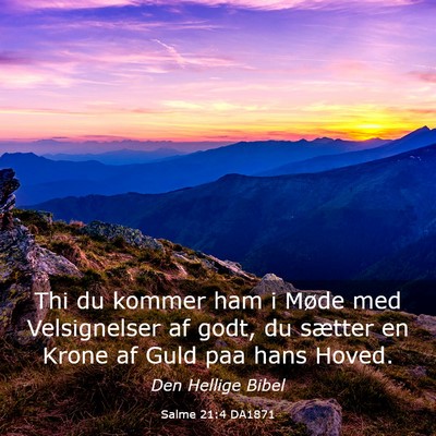 Picture 03 - Salme 21:4 DA1871 - Thi du kommer ham i Møde med Velsignelser af - Bible Verse Picture