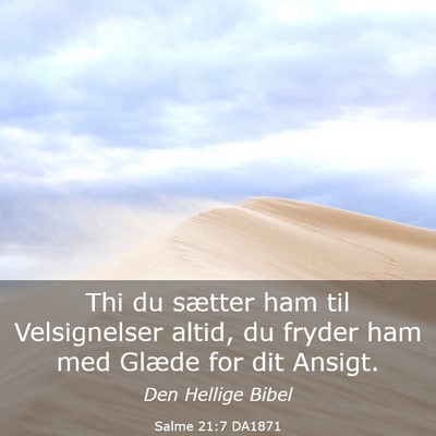 Picture 03 - Salme 21:7 DA1871 - Thi du sætter ham til Velsignelser altid, du - Bible Verse Picture