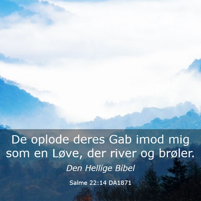 Picture 03 - Salme 22:14 DA1871 - De oplode deres Gab imod mig som en Løve, der - Bible Verse Picture
