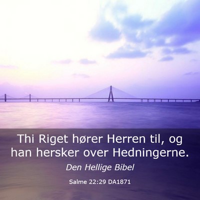 Picture 03 - Salme 22:29 DA1871 - Thi Riget hører Herren til, og han hersker over - Bible Verse Picture
