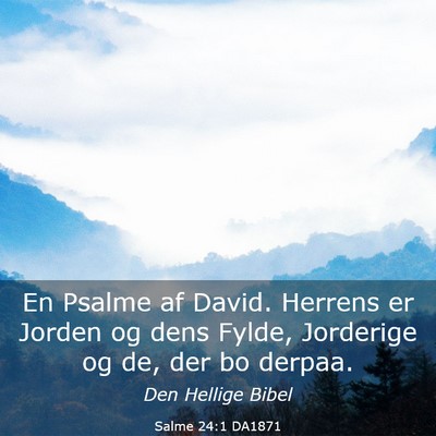 Picture 03 - Salme 24:1 DA1871 - En Psalme af David. Herrens er Jorden og dens - Bible Verse Picture