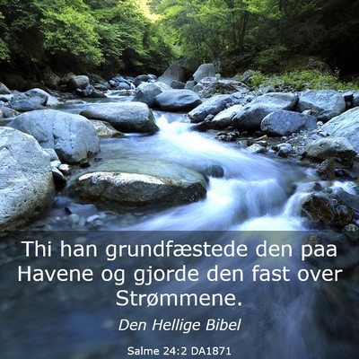Picture 03 - Salme 24:2 DA1871 - Thi han grundfæstede den paa Havene og gjorde - Bible Verse Picture