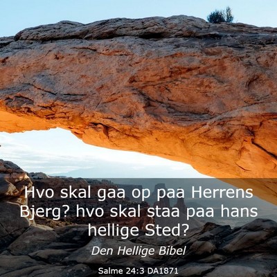 Picture 03 - Salme 24:3 DA1871 - Hvo skal gaa op paa Herrens Bjerg? hvo skal staa - Bible Verse Picture