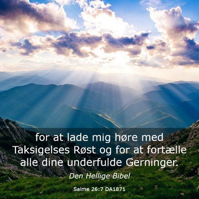 Picture 03 - Salme 26:7 DA1871 - for at lade mig høre med Taksigelses Røst og - Bible Verse Picture