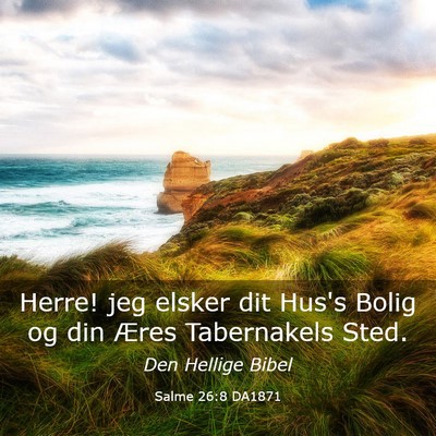 Picture 03 - Salme 26:8 DA1871 - Herre! jeg elsker dit Hus's Bolig og din Æres - Bible Verse Picture