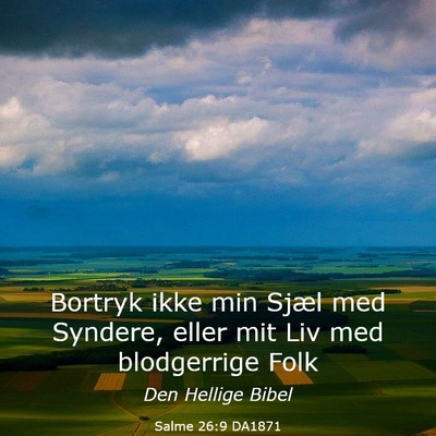 Picture 03 - Salme 26:9 DA1871 - Bortryk ikke min Sjæl med Syndere, eller mit Liv - Bible Verse Picture