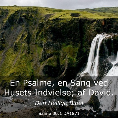 Picture 03 - Salme 30:1 DA1871 - En Psalme, en Sang ved Husets Indvielse; af - Bible Verse Picture