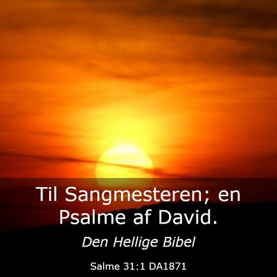 Picture 03 - Salme 31:1 DA1871 - Til Sangmesteren; en Psalme af - Bible Verse Picture