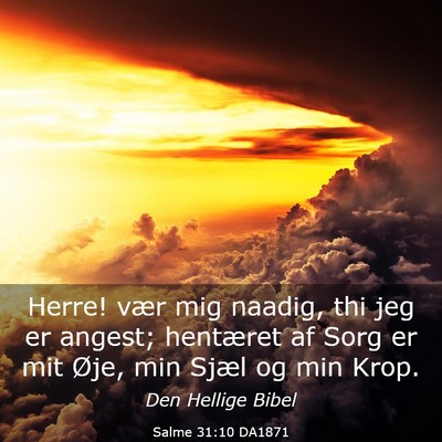 Picture 03 - Salme 31:10 DA1871 - Herre! vær mig naadig, thi jeg er angest; - Bible Verse Picture