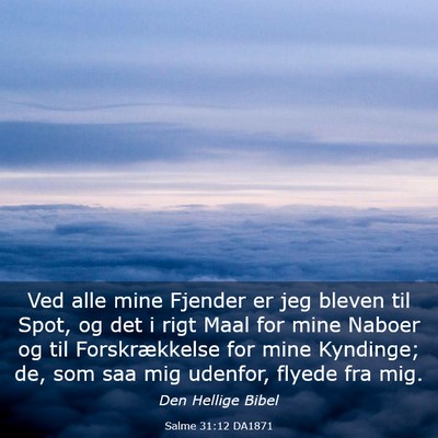 Picture 03 - Salme 31:12 DA1871 - Ved alle mine Fjender er jeg bleven til Spot, og - Bible Verse Picture