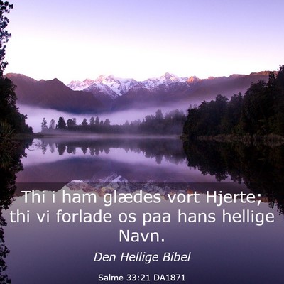 Picture 03 - Salme 33:21 DA1871 - Thi i ham glædes vort Hjerte; thi vi forlade os - Bible Verse Picture