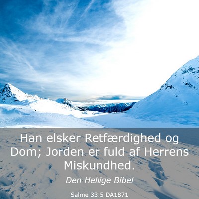 Picture 03 - Salme 33:5 DA1871 - Han elsker Retfærdighed og Dom; Jorden er fuld - Bible Verse Picture