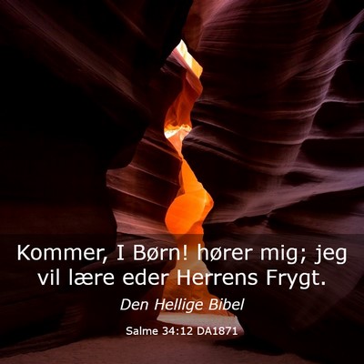 Picture 03 - Salme 34:12 DA1871 - Kommer, I Børn! hører mig; jeg vil lære eder - Bible Verse Picture