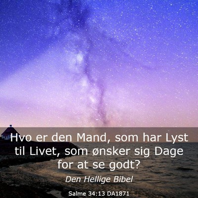 Picture 03 - Salme 34:13 DA1871 - Hvo er den Mand, som har Lyst til Livet, som - Bible Verse Picture