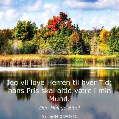 Picture 03 - Salme 34:2 DA1871 - Jeg vil love Herren til hver Tid; hans Pris skal - Bible Verse Picture