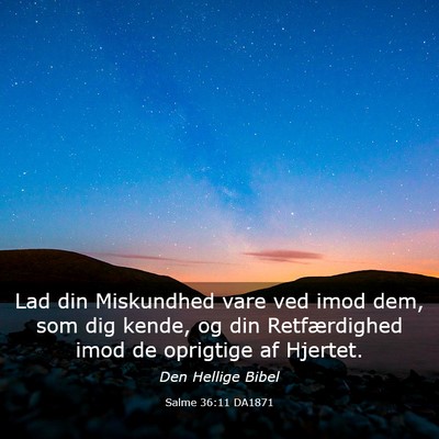 Picture 03 - Salme 36:11 DA1871 - Lad din Miskundhed vare ved imod dem, som dig - Bible Verse Picture