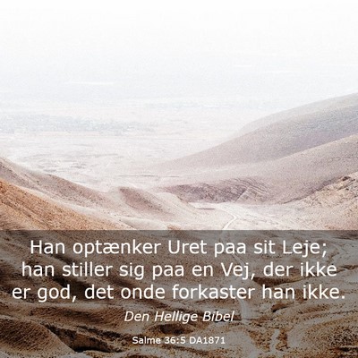 Picture 03 - Salme 36:5 DA1871 - Han optænker Uret paa sit Leje; han stiller sig - Bible Verse Picture