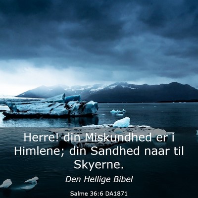 Picture 03 - Salme 36:6 DA1871 - Herre! din Miskundhed er i Himlene; din Sandhed - Bible Verse Picture