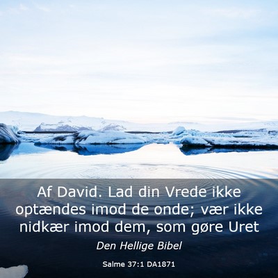 Picture 03 - Salme 37:1 DA1871 - Af David. Lad din Vrede ikke optændes imod de - Bible Verse Picture