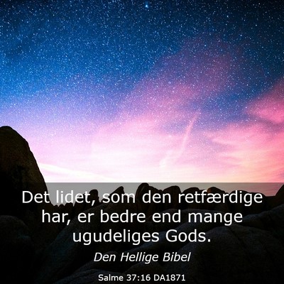 Picture 03 - Salme 37:16 DA1871 - Det lidet, som den retfærdige har, er bedre end - Bible Verse Picture