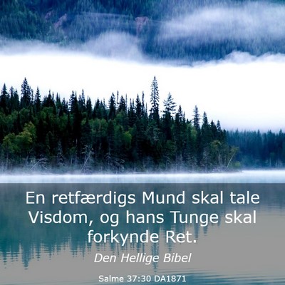 Picture 03 - Salme 37:30 DA1871 - En retfærdigs Mund skal tale Visdom, og hans - Bible Verse Picture