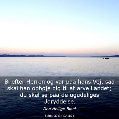 Picture 03 - Salme 37:34 DA1871 - Bi efter Herren og var paa hans Vej, saa skal han - Bible Verse Picture