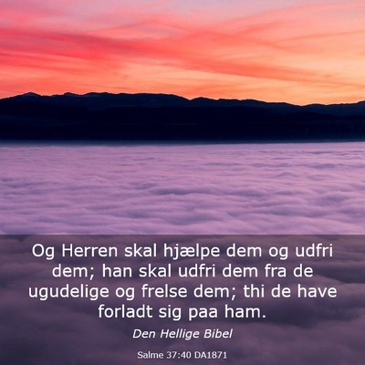 Picture 03 - Salme 37:40 DA1871 - Og Herren skal hjælpe dem og udfri dem; han skal - Bible Verse Picture