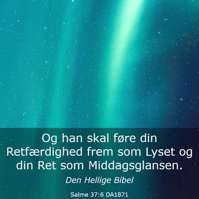 Picture 03 - Salme 37:6 DA1871 - Og han skal føre din Retfærdighed frem som - Bible Verse Picture