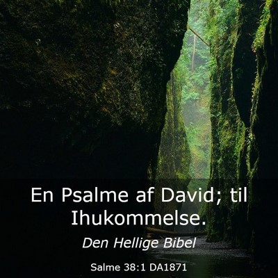 Picture 03 - Salme 38:1 DA1871 - En Psalme af David; til - Bible Verse Picture