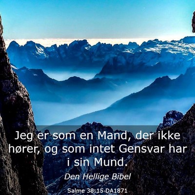 Picture 03 - Salme 38:15 DA1871 - Jeg er som en Mand, der ikke hører, og som intet - Bible Verse Picture