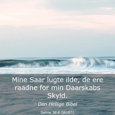 Picture 03 - Salme 38:6 DA1871 - Mine Saar lugte ilde, de ere raadne for min - Bible Verse Picture