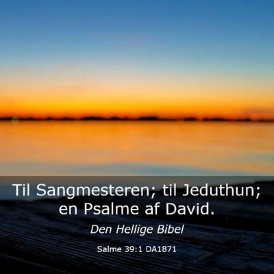 Picture 03 - Salme 39:1 DA1871 - Til Sangmesteren; til Jeduthun; en Psalme af - Bible Verse Picture