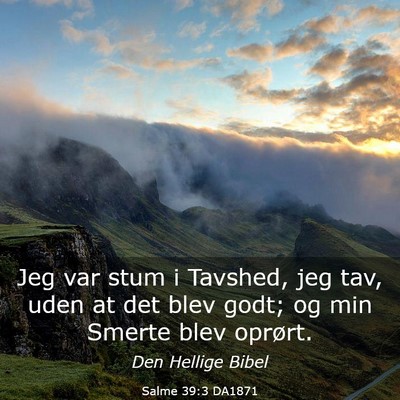 Picture 03 - Salme 39:3 DA1871 - Jeg var stum i Tavshed, jeg tav, uden at det blev - Bible Verse Picture