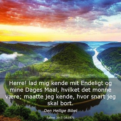 Picture 03 - Salme 39:5 DA1871 - Herre! lad mig kende mit Endeligt og mine Dages - Bible Verse Picture