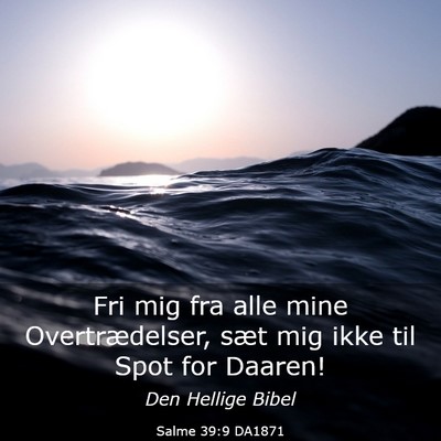 Picture 03 - Salme 39:9 DA1871 - Fri mig fra alle mine Overtrædelser, sæt mig - Bible Verse Picture