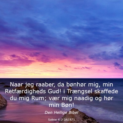 Picture 03 - Salme 4:2 DA1871 - Naar jeg raaber, da bønhør mig, min - Bible Verse Picture