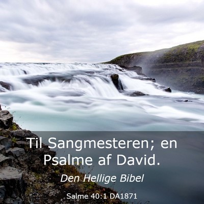 Picture 03 - Salme 40:1 DA1871 - Til Sangmesteren; en Psalme af - Bible Verse Picture