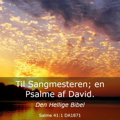 Picture 03 - Salme 41:1 DA1871 - Til Sangmesteren; en Psalme af - Bible Verse Picture