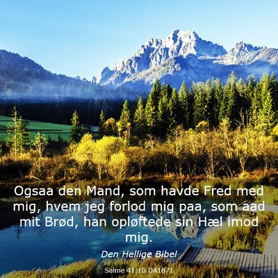 Picture 03 - Salme 41:10 DA1871 - Ogsaa den Mand, som havde Fred med mig, hvem jeg - Bible Verse Picture
