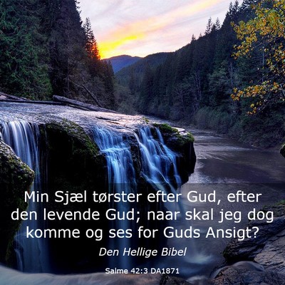 Picture 03 - Salme 42:3 DA1871 - Min Sjæl tørster efter Gud, efter den levende - Bible Verse Picture