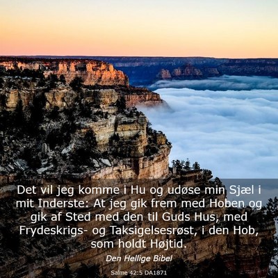 Picture 03 - Salme 42:5 DA1871 - Det vil jeg komme i Hu og udøse min Sjæl i mit - Bible Verse Picture